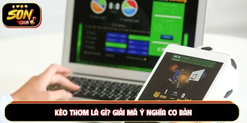 Kèo thơm là gì? Giải mã ý nghĩa cơ bản