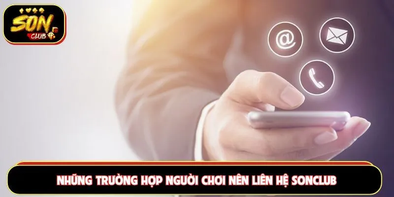 Nhiều trường hợp xảy ra mà người chơi cần liên hệ Sonclub