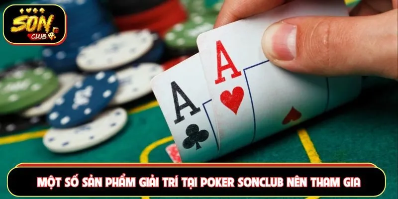 Một số sản phẩm giải trí tại Poker Sonclub nên tham gia