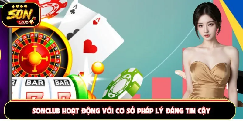 Sonclub hoạt động với cơ sở pháp lý đáng tin cậy