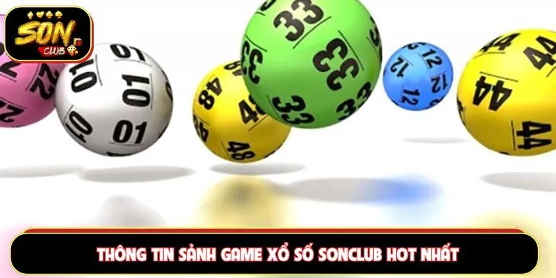 Thông tin sảnh game xổ số Sonclub hot nhất