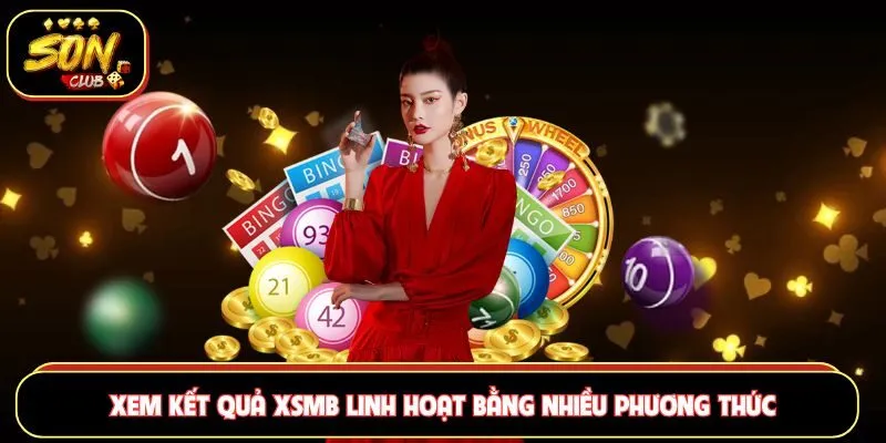 Xem kết quả XSMB linh hoạt bằng nhiều phương thức