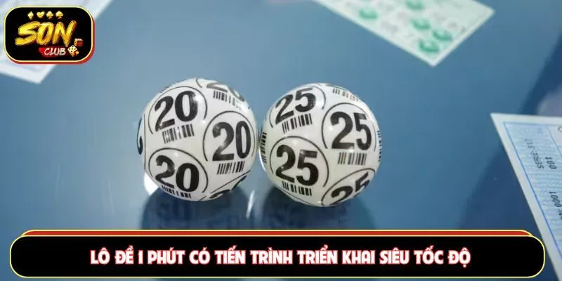 Lô đề 1 phút có tiến trình triển khai siêu tốc độ