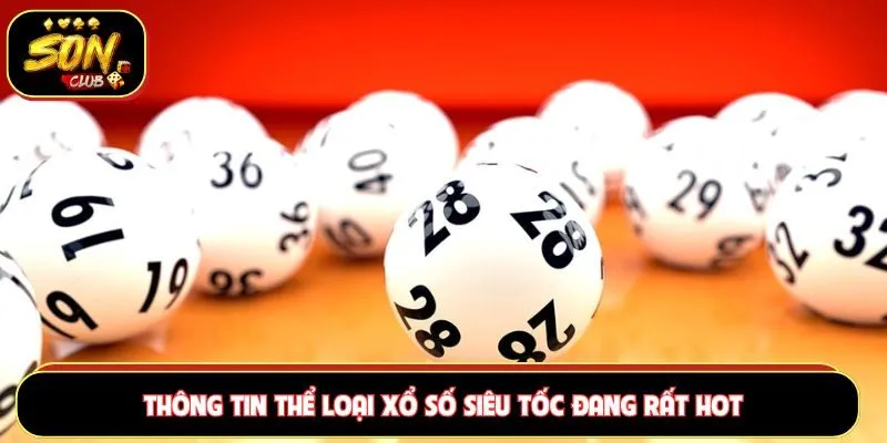 Thông tin thể loại xổ số siêu tốc đang rất hot