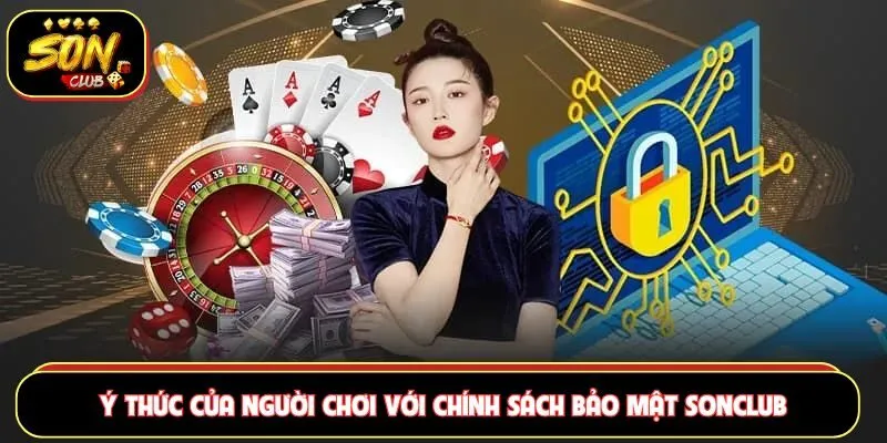 Ý thức của người chơi với chính sách bảo mật Sonclub